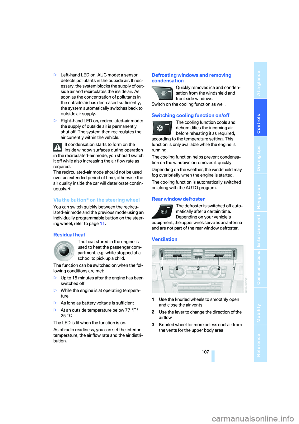 BMW 335I 2008  Owners Manual Controls
 107Reference
At a glance
Driving tips
Communications
Navigation
Entertainment
Mobility
>Left-hand LED on, AUC mode: a sensor 
detects pollutants in the outside air. If nec-
essary, the syste