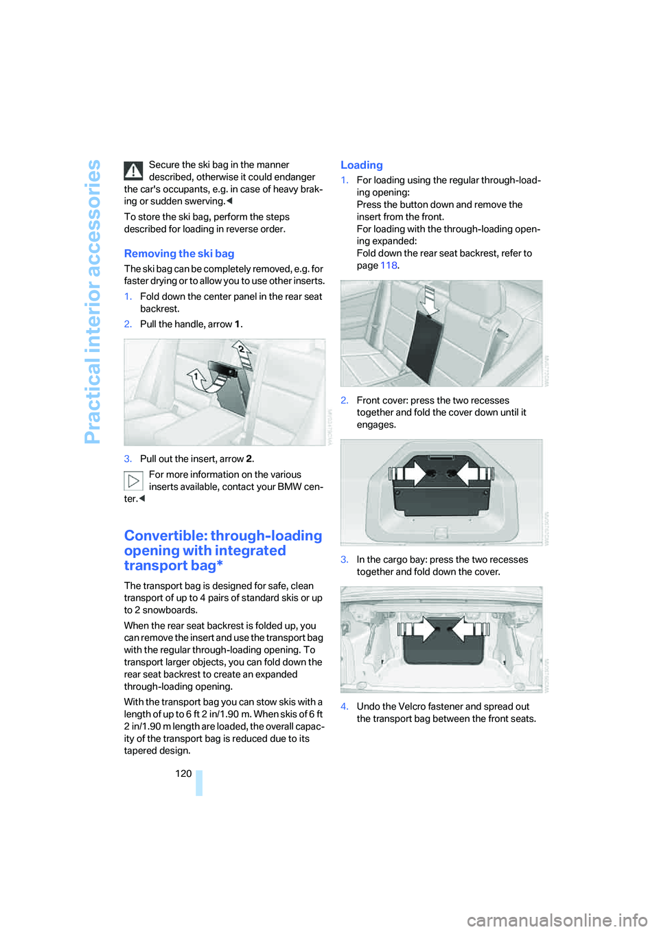 BMW 335I 2008 Owners Manual Practical interior accessories
120 Secure the ski bag in the manner
described, otherwise it could endanger
the cars occupants, e.g. in case of heavy brak-
ing or sudden swerving.<
To store the ski BMW 335I 2008 Owners Manual Practical interior accessories
120 Secure the ski bag in the manner
described, otherwise it could endanger
the cars occupants, e.g. in case of heavy brak-
ing or sudden swerving.<
To store the ski