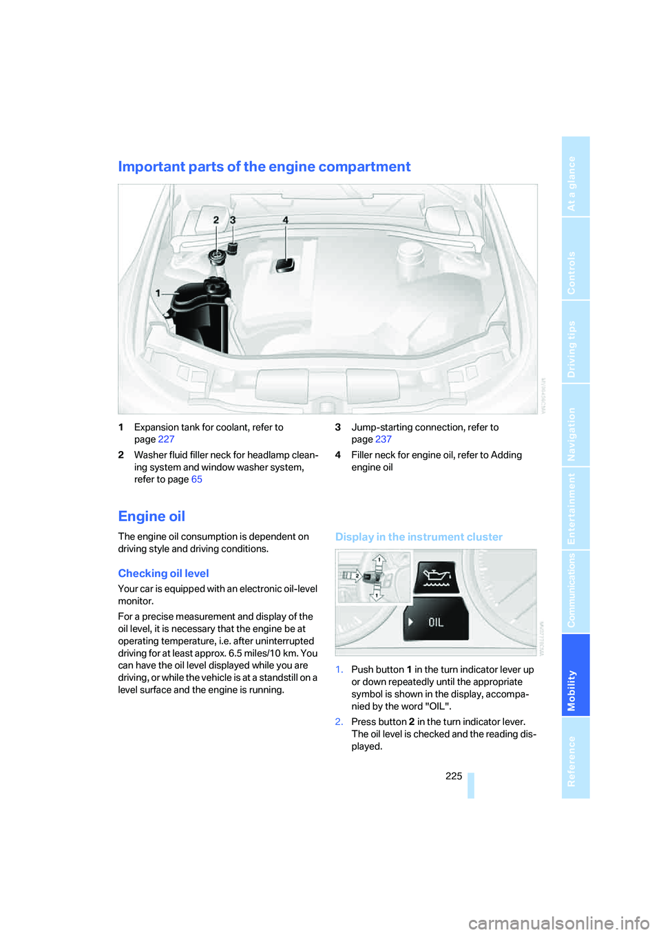 BMW 335I 2008  Owners Manual Mobility
 225Reference
At a glance
Controls
Driving tips
Communications
Navigation
Entertainment
Important parts of the engine compartment
1Expansion tank for coolant, refer to 
page227
2Washer fluid 