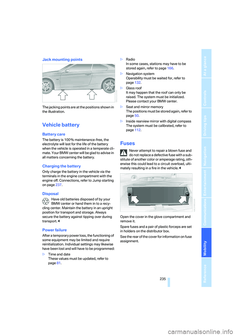 BMW 335I 2008 Owners Manual Mobility
235Reference
At a glance
Controls
Driving tips
Communications
Navigation
Entertainment
Jack mounting points
The jacking points are at the positions shown in
the illustration.
Vehicle batter BMW 335I 2008 Owners Manual Mobility
235Reference
At a glance
Controls
Driving tips
Communications
Navigation
Entertainment
Jack mounting points
The jacking points are at the positions shown in
the illustration.
Vehicle batter