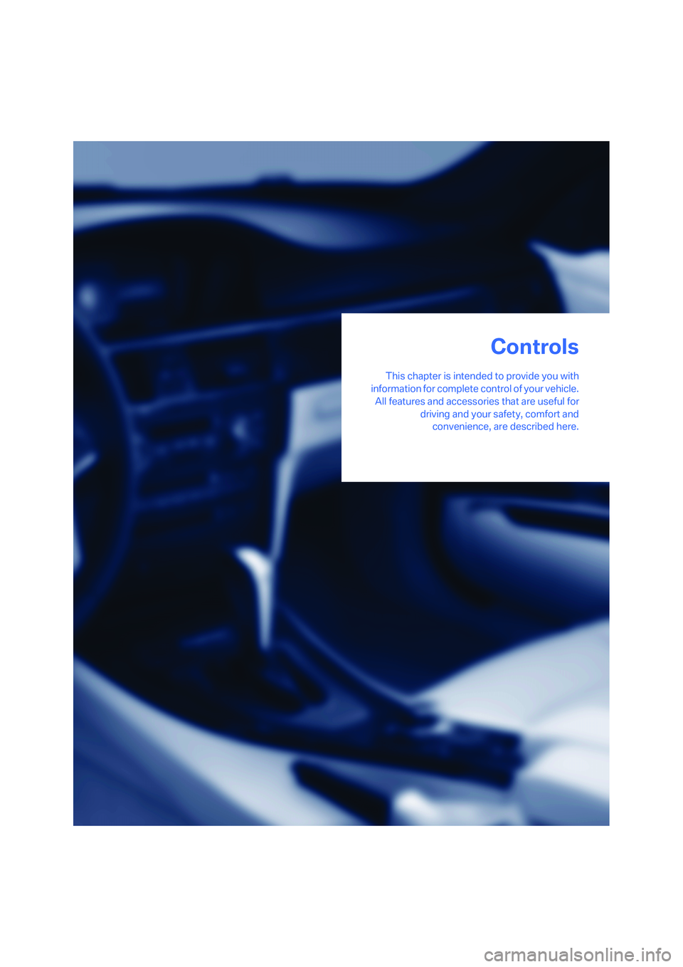 BMW 335I 2008 Owners Manual Controls
This chapter is intended to provide you with
information for complete control of your vehicle.
All features and accessories that are useful for
driving and your safety, comfort and
convenienc