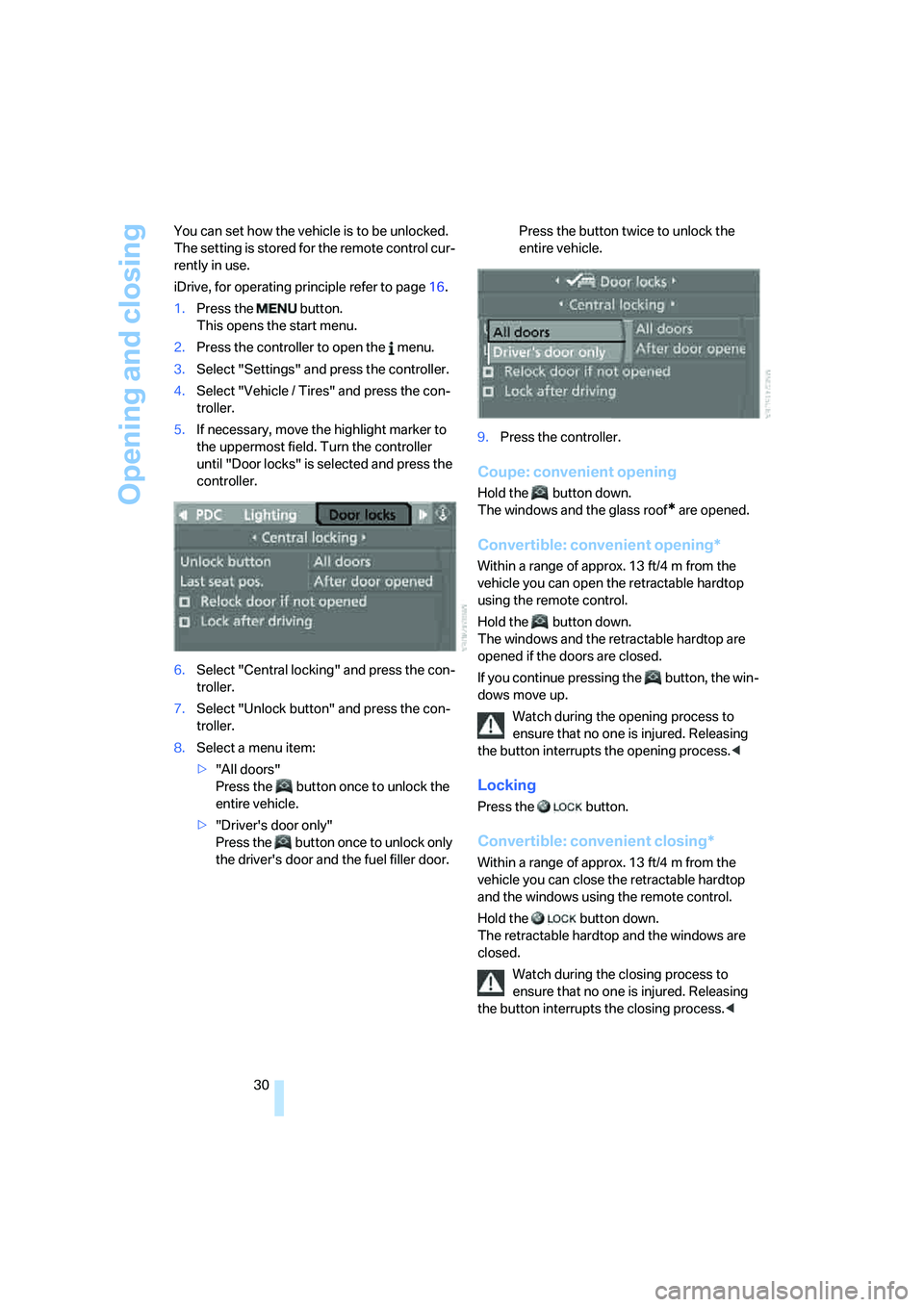 BMW 335I 2008 Owners Guide Opening and closing
30 You can set how the vehicle is to be unlocked.
The setting is stored for the remote control cur-
rently in use.
iDrive, for operating principle refer to page16.
1.Press the b BMW 335I 2008 Owners Guide Opening and closing
30 You can set how the vehicle is to be unlocked.
The setting is stored for the remote control cur-
rently in use.
iDrive, for operating principle refer to page16.
1.Press the b