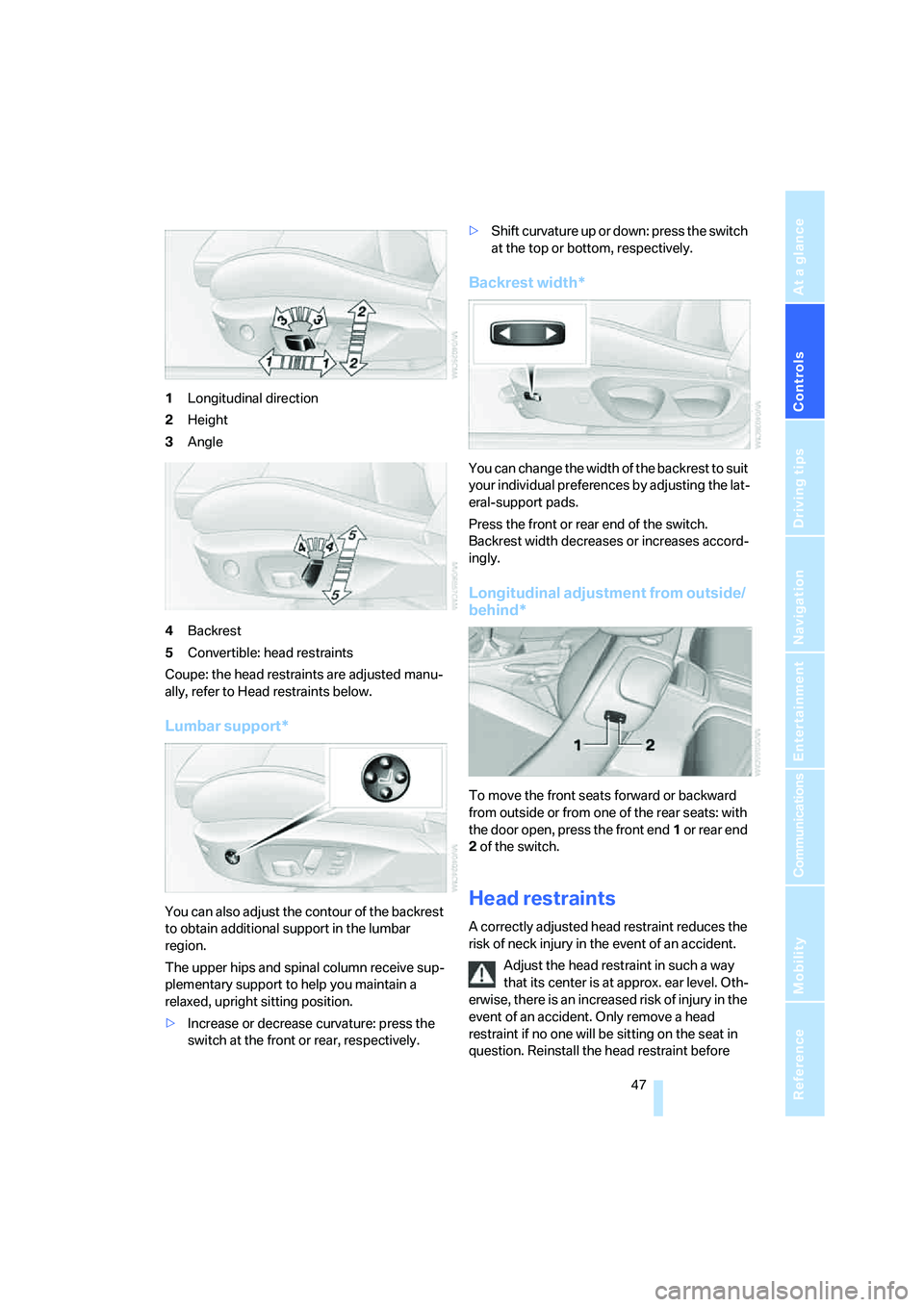 BMW 335I 2008  Owners Manual Controls
 47Reference
At a glance
Driving tips
Communications
Navigation
Entertainment
Mobility
1Longitudinal direction
2Height
3Angle
4Backrest
5Convertible: head restraints
Coupe: the head restraint