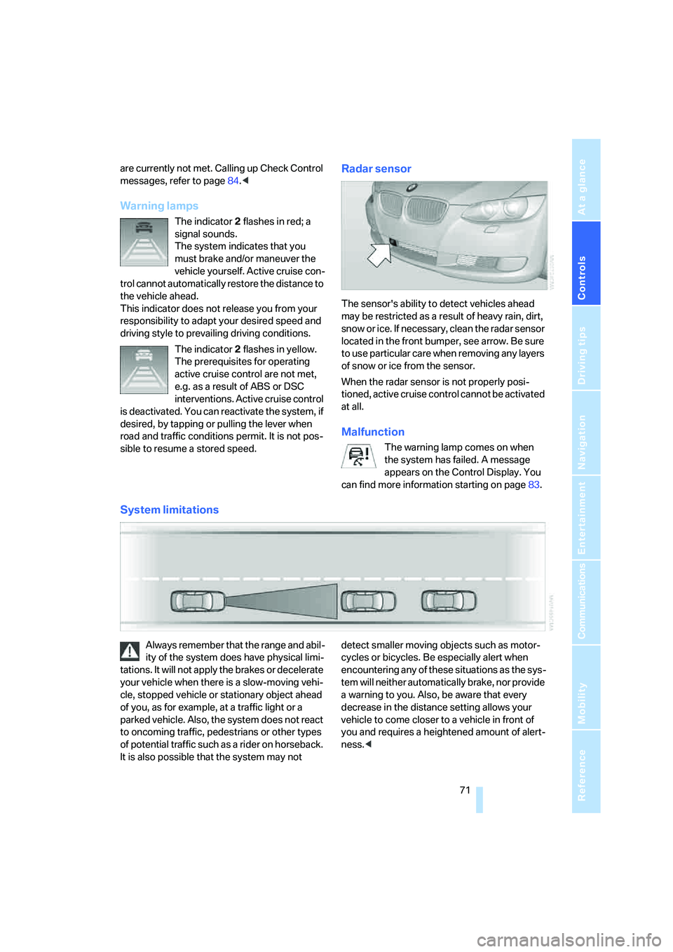 BMW 335I 2008 Manual PDF Controls
71Reference
At a glance
Driving tips
Communications
Navigation
Entertainment
Mobility
are currently not met. Calling up Check Control
messages, refer to page84.<
Warning lamps
The indicator BMW 335I 2008 Manual PDF Controls
71Reference
At a glance
Driving tips
Communications
Navigation
Entertainment
Mobility
are currently not met. Calling up Check Control
messages, refer to page84.<
Warning lamps
The indicator