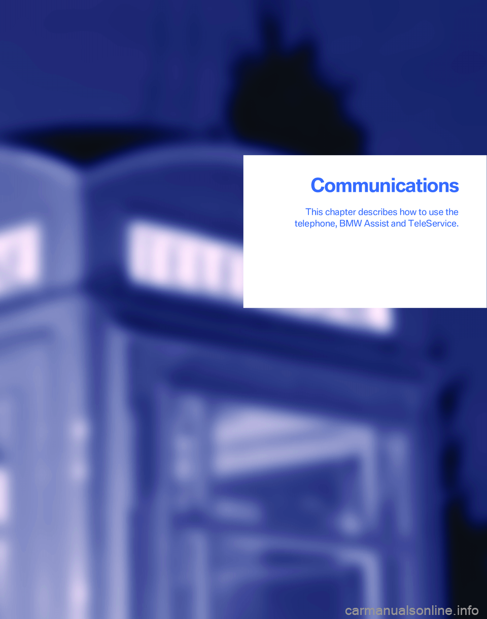 BMW 335I 2007  Owners Manual Communications
This chapter describes how to use the
telephone, BMW Assist and TeleService.
Communications 