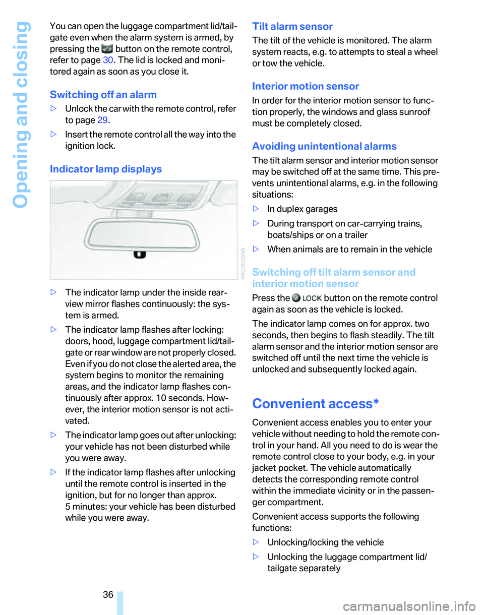 BMW 335I 2007  Owners Manual Opening and closing
36 You can open the luggage compartment lid/tail-
gate even when the alarm system is armed, by 
pressing the   button on the remote control, 
refer to page30. The lid is locked and
