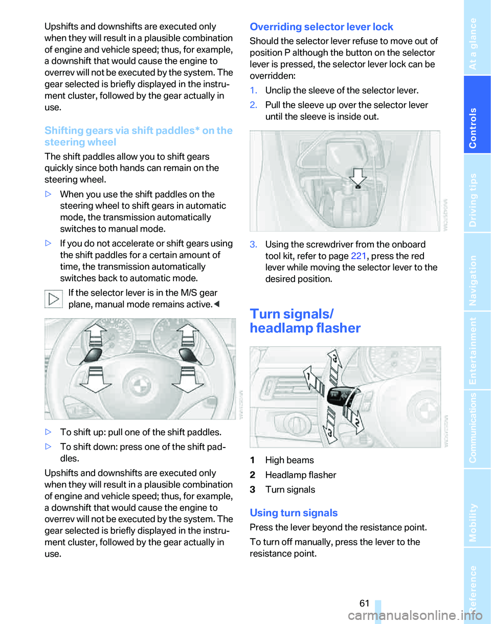 BMW 335I 2007 Repair Manual Controls
61Reference
At a glance
Driving tips
Communications
Navigation
Entertainment
Mobility
Upshifts and downshifts are executed only
when they will result in a plausible combination
of engine a BMW 335I 2007 Repair Manual Controls
61Reference
At a glance
Driving tips
Communications
Navigation
Entertainment
Mobility
Upshifts and downshifts are executed only
when they will result in a plausible combination
of engine a