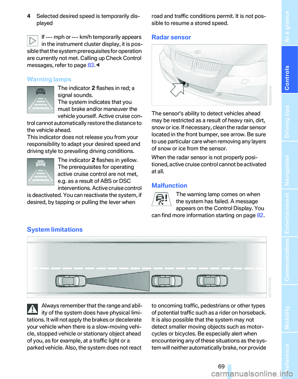 BMW 335I 2007 Manual PDF Controls
69Reference
At a glance
Driving tips
Communications
Navigation
Entertainment
Mobility
4Selected desired speed is temporarily dis-
played
If --- mph or --- km/h temporarily appears
in the in BMW 335I 2007 Manual PDF Controls
69Reference
At a glance
Driving tips
Communications
Navigation
Entertainment
Mobility
4Selected desired speed is temporarily dis-
played
If --- mph or --- km/h temporarily appears
in the in