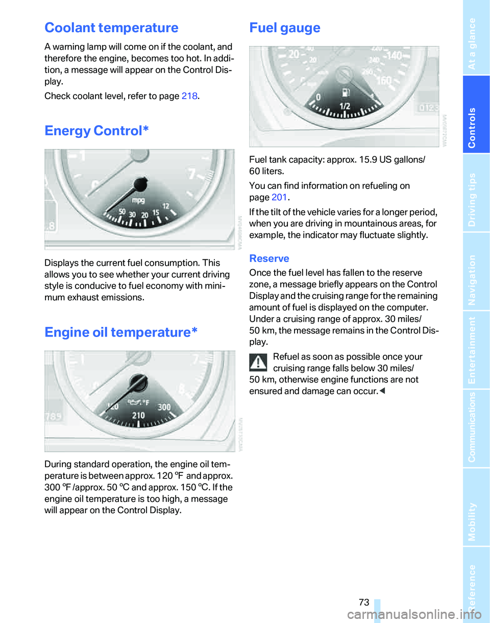BMW 335I 2007 Manual PDF Controls
73Reference
At a glance
Driving tips
Communications
Navigation
Entertainment
Mobility
Coolant temperature
A warning lamp will come on if the coolant, and
therefore the engine, becomes too h BMW 335I 2007 Manual PDF Controls
73Reference
At a glance
Driving tips
Communications
Navigation
Entertainment
Mobility
Coolant temperature
A warning lamp will come on if the coolant, and
therefore the engine, becomes too h