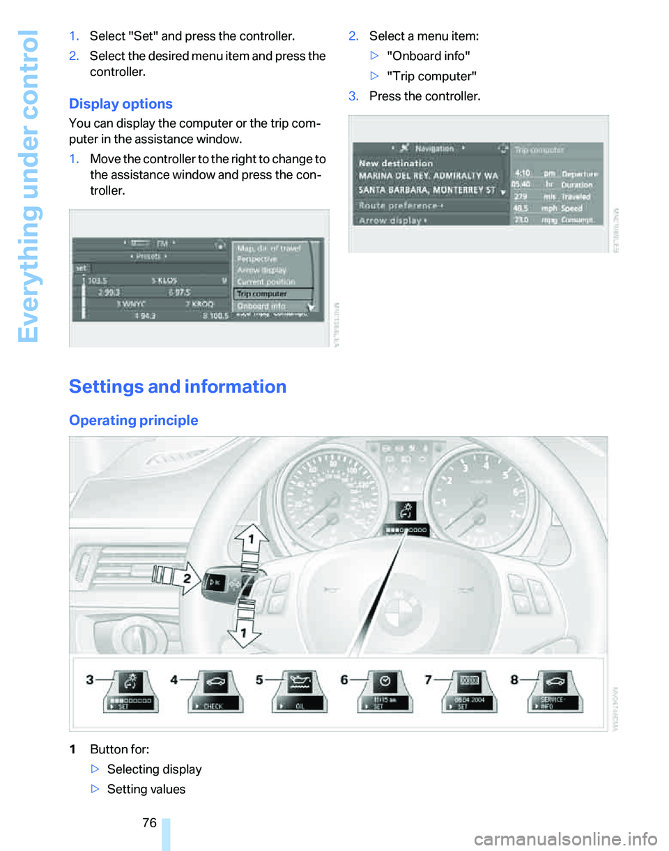 BMW 335I 2007 Manual PDF Everything under control
76 1.Select "Set" and press the controller.
2.Select the desired menu item and press the
controller.
Display options
You can display the computer or the trip com-
puter in th BMW 335I 2007 Manual PDF Everything under control
76 1.Select "Set" and press the controller.
2.Select the desired menu item and press the
controller.
Display options
You can display the computer or the trip com-
puter in th