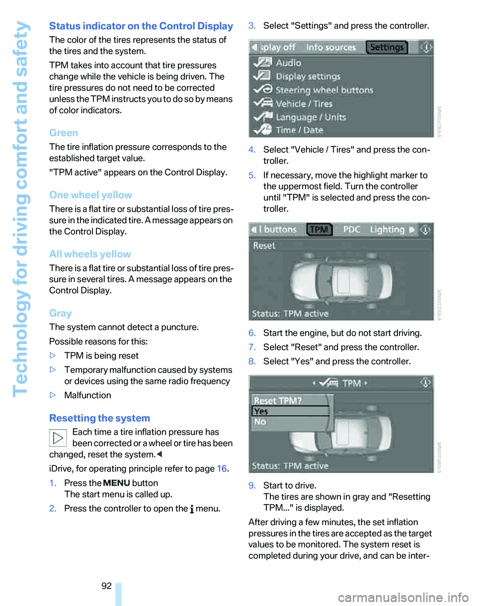 BMW 335I 2007 Owners Manual Technology for driving comfort and safety
92
Status indicator on the Control Display
The color of the tires represents the status of
the tires and the system.
TPM takes into account that tire pressur BMW 335I 2007 Owners Manual Technology for driving comfort and safety
92
Status indicator on the Control Display
The color of the tires represents the status of
the tires and the system.
TPM takes into account that tire pressur