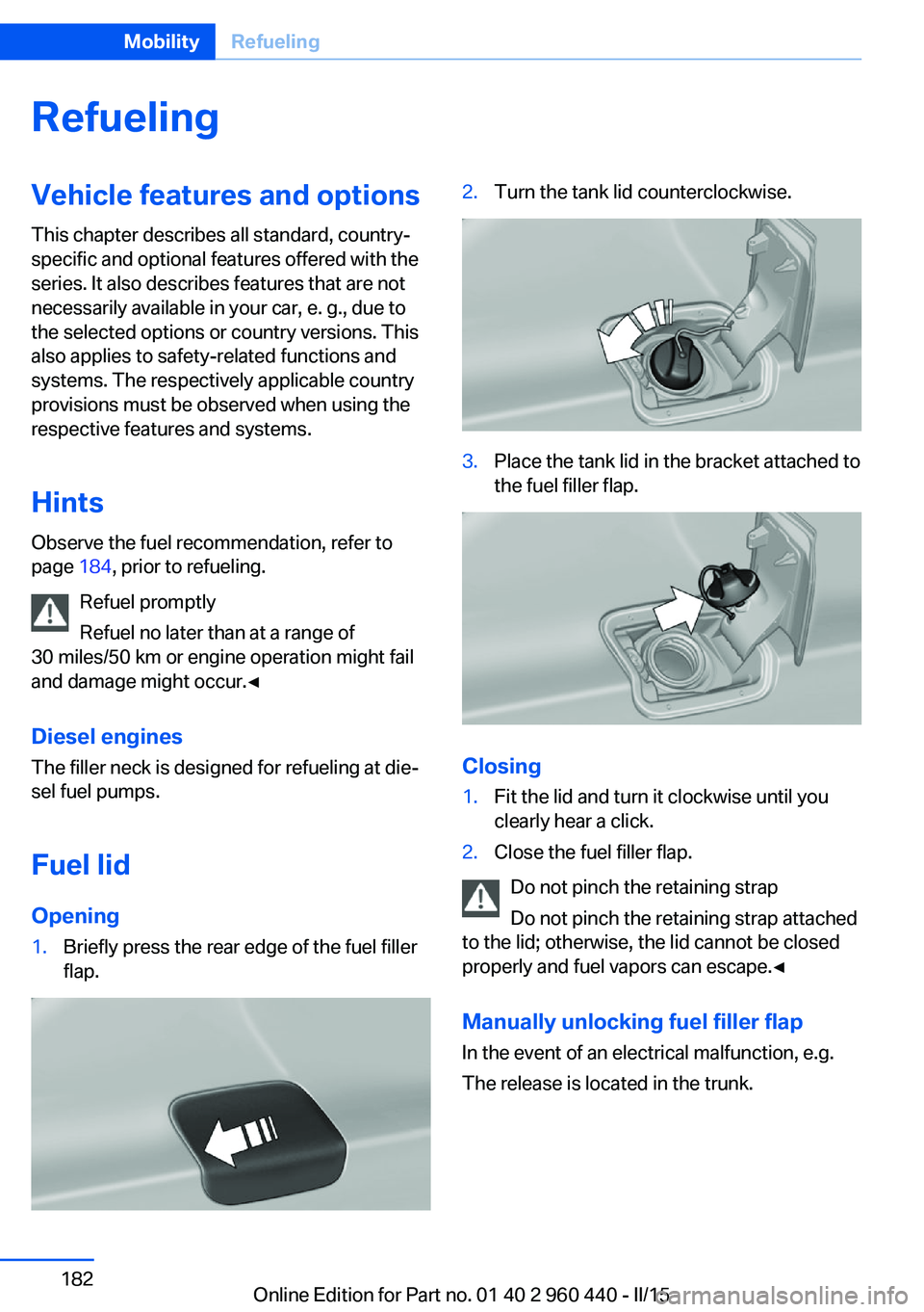 BMW 335I SEDAN 2015 Owners Manual RefuelingVehicle features and options
This chapter describes all standard, country-
specific and optional features offered with the
series. It also describes features that are not
necessarily availabl BMW 335I SEDAN 2015 Owners Manual RefuelingVehicle features and options
This chapter describes all standard, country-
specific and optional features offered with the
series. It also describes features that are not
necessarily availabl