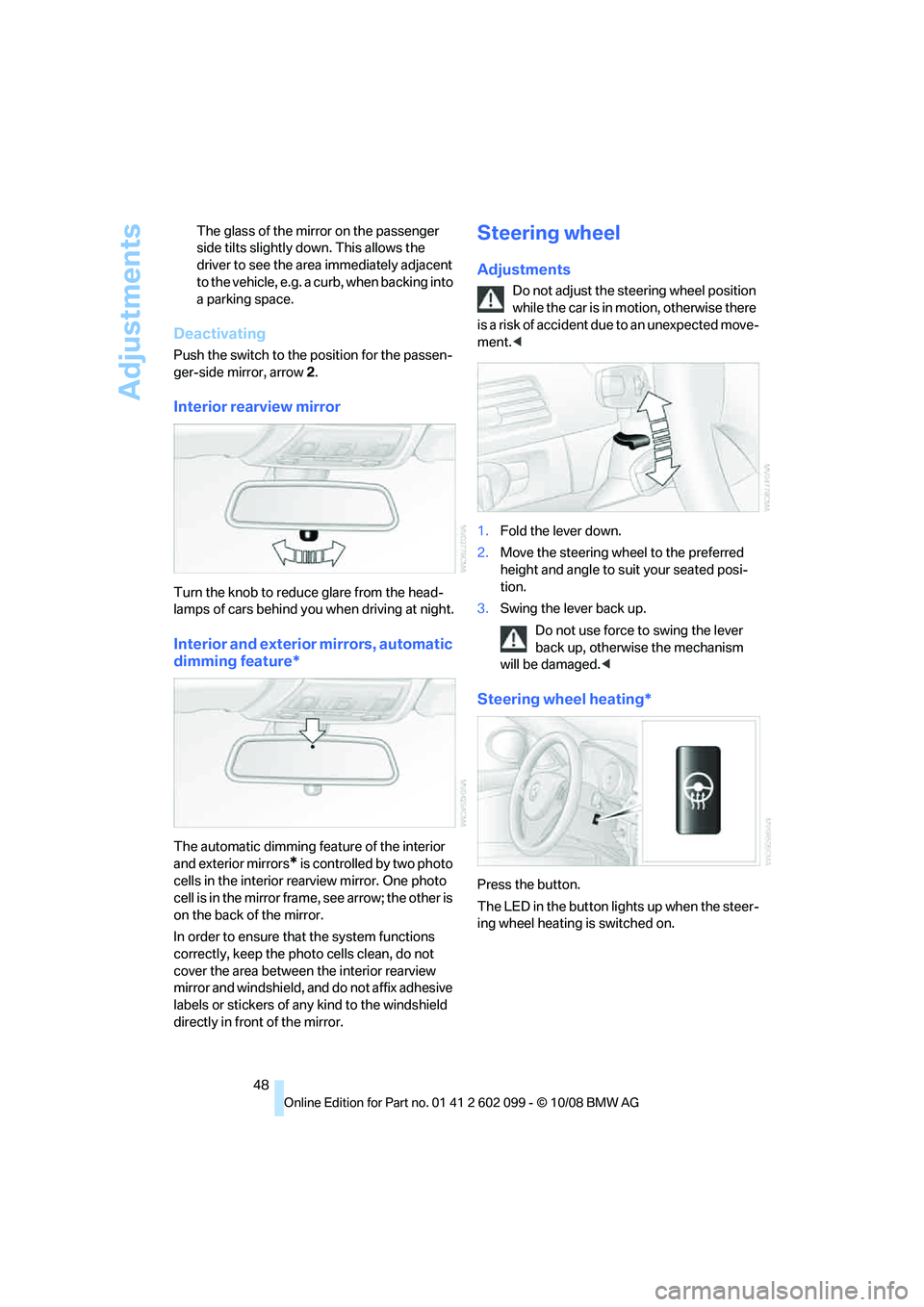 BMW 335I XDRIVE 2009 Service Manual Adjustments
48
The glass of the mirror on the passenger
side tilts slightly do
wn. This allows the
driver to see the area immediately adjacent
to the vehicle, e.g. a curb, when backing into
a park BMW 335I XDRIVE 2009 Service Manual Adjustments
48
The glass of the mirror on the passenger
side tilts slightly do
wn. This allows the
driver to see the area immediately adjacent
to the vehicle, e.g. a curb, when backing into
a park