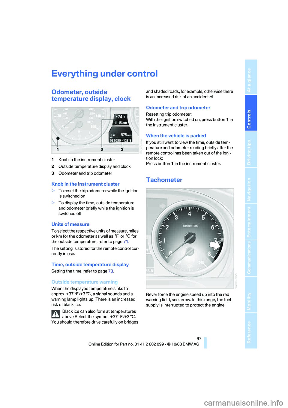 BMW 335I XDRIVE 2009 Repair Manual Controls
67Reference
At a glance
Driving tips
Communications
Navigation
Entertainment
Mobility
Everything under control
Odometer, outside
temperature display, clock
1Knob in the instrument cluster
2 BMW 335I XDRIVE 2009 Repair Manual Controls
67Reference
At a glance
Driving tips
Communications
Navigation
Entertainment
Mobility
Everything under control
Odometer, outside
temperature display, clock
1Knob in the instrument cluster
2