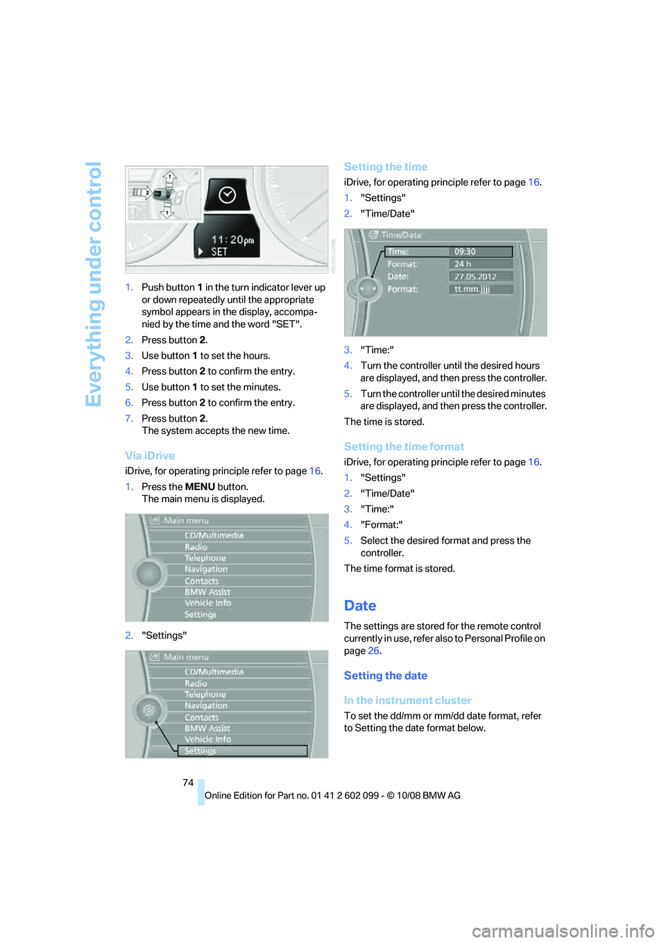BMW 335I XDRIVE 2009 Manual PDF Everything under control
74
1.
Push button 1 in the turn indicator lever up
or down repeatedly until the appropriate
symbol appears in the display, accompa-
nied by the time and the word "SET".
2. BMW 335I XDRIVE 2009 Manual PDF Everything under control
74
1.
Push button 1 in the turn indicator lever up
or down repeatedly until the appropriate
symbol appears in the display, accompa-
nied by the time and the word "SET".
2.