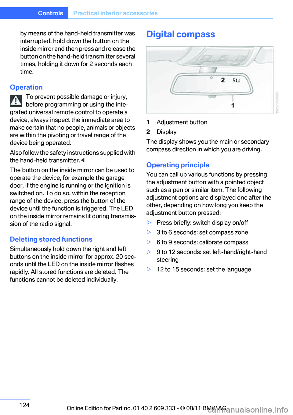 BMW 335I XDRIVE COUPE 2012  Owners Manual 124
ControlsPractical interior accessories
by means of the hand-held transmitter was 
interrupted, hold down the button on the 
inside mirror and then press and release the 
button on the hand-hel d t