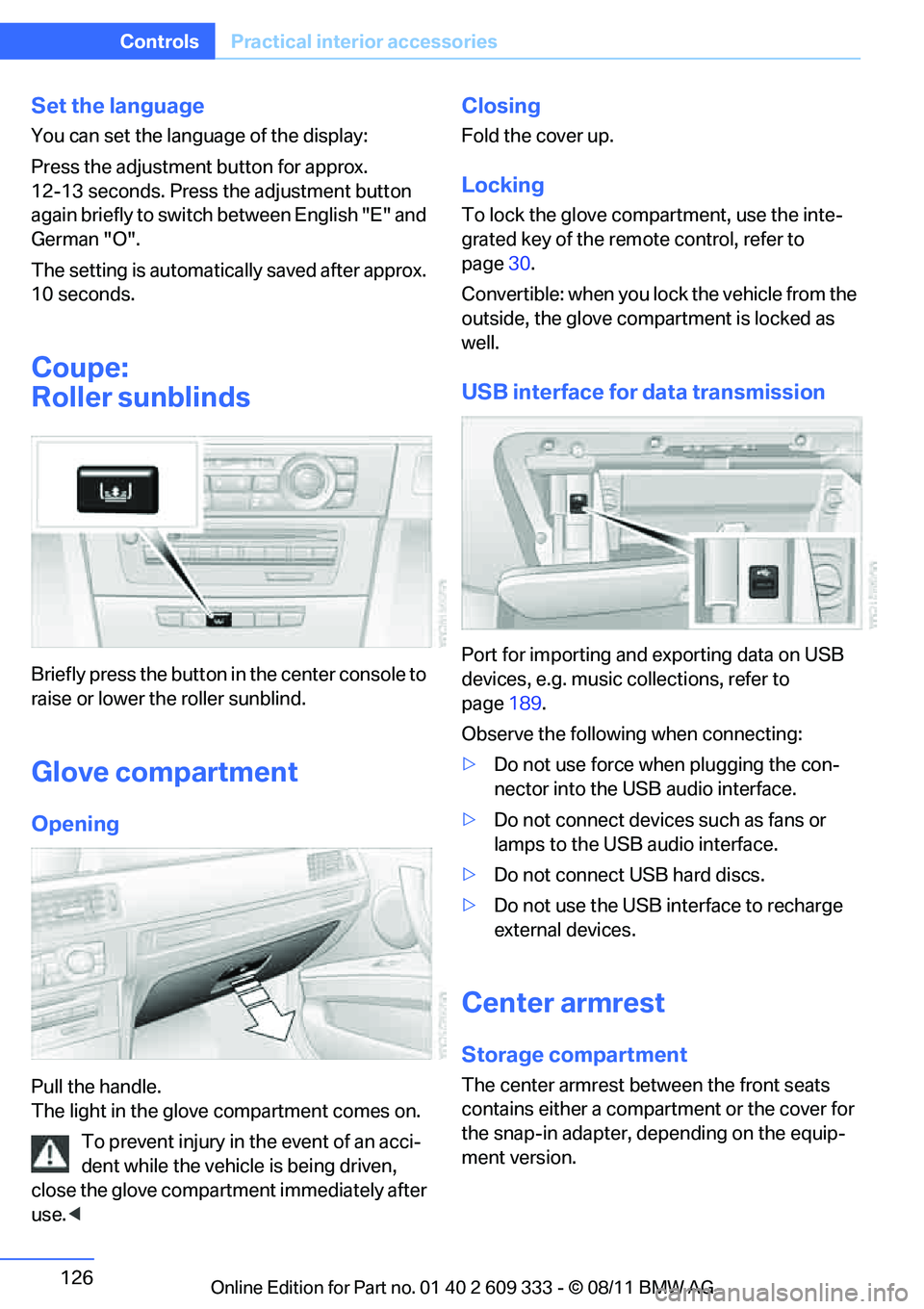 BMW 335I XDRIVE COUPE 2012  Owners Manual 126
ControlsPractical interior accessories
Set the language
You can set the language of the display:
Press the adjustment button for approx. 
12-13 seconds. Press the adjustment button 
again briefly 