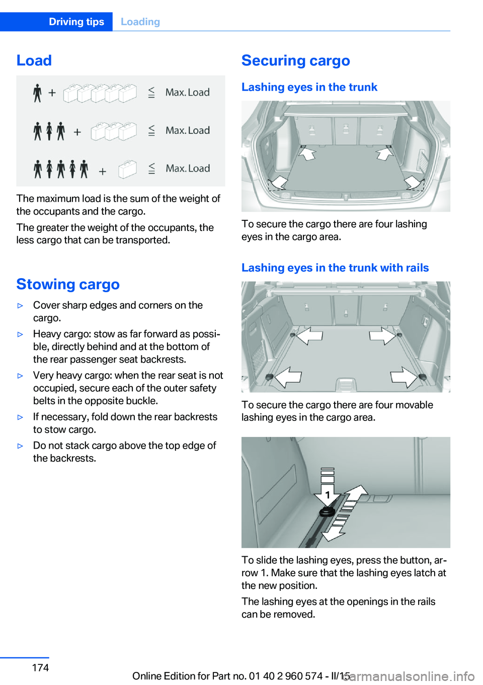 BMW 335I XDRIVE GRAN TURISMO 2016 Owners Manual Load
The maximum load is the sum of the weight of
the occupants and the cargo.
The greater the weight of the occupants, the
less cargo that can be transported.
Stowing cargo
▷Cover sharp edges and c BMW 335I XDRIVE GRAN TURISMO 2016 Owners Manual Load
The maximum load is the sum of the weight of
the occupants and the cargo.
The greater the weight of the occupants, the
less cargo that can be transported.
Stowing cargo
▷Cover sharp edges and c
