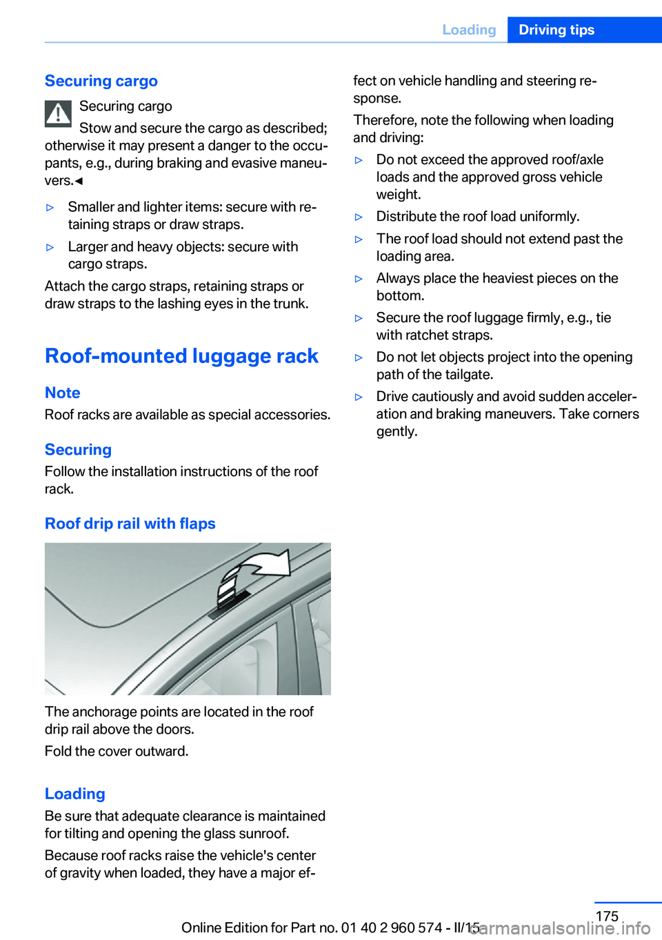 BMW 335I XDRIVE GRAN TURISMO 2016 Owners Manual Securing cargoSecuring cargo
Stow and secure the cargo as described;
otherwise it may present a danger to the occu‐
pants, e.g., during braking and evasive maneu‐
vers.◀▷Smaller and lighter it BMW 335I XDRIVE GRAN TURISMO 2016 Owners Manual Securing cargoSecuring cargo
Stow and secure the cargo as described;
otherwise it may present a danger to the occu‐
pants, e.g., during braking and evasive maneu‐
vers.◀▷Smaller and lighter it