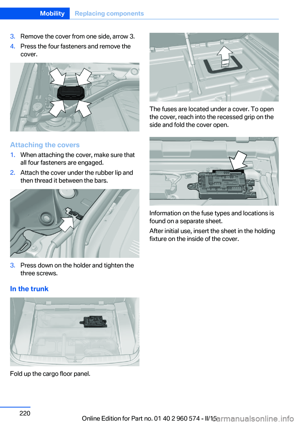 BMW 335I XDRIVE GRAN TURISMO 2016 Owners Manual 3.Remove the cover from one side, arrow 3.4.Press the four fasteners and remove the
cover.
Attaching the covers
1.When attaching the cover, make sure that
all four fasteners are engaged.2.Attach the c BMW 335I XDRIVE GRAN TURISMO 2016 Owners Manual 3.Remove the cover from one side, arrow 3.4.Press the four fasteners and remove the
cover.
Attaching the covers
1.When attaching the cover, make sure that
all four fasteners are engaged.2.Attach the c