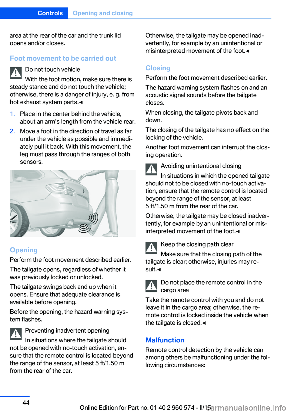 BMW 335I XDRIVE GRAN TURISMO 2016 Service Manual area at the rear of the car and the trunk lid
opens and/or closes.
Foot movement to be carried out Do not touch vehicle
With the foot motion, make sure there is
steady stance and do not touch the vehi BMW 335I XDRIVE GRAN TURISMO 2016 Service Manual area at the rear of the car and the trunk lid
opens and/or closes.
Foot movement to be carried out Do not touch vehicle
With the foot motion, make sure there is
steady stance and do not touch the vehi