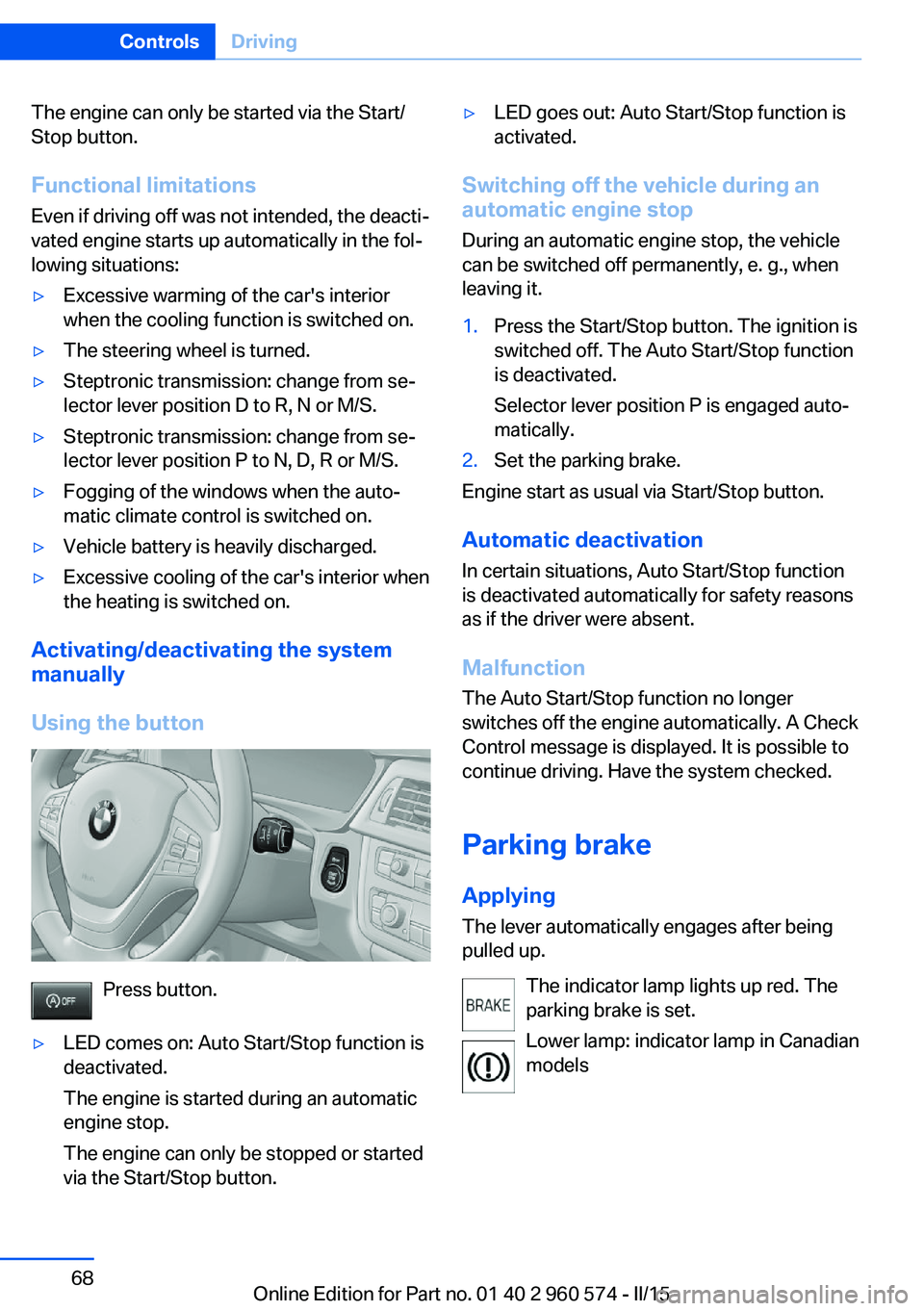 BMW 335I XDRIVE GRAN TURISMO 2016 Manual PDF The engine can only be started via the Start/
Stop button.
Functional limitations
Even if driving off was not intended, the deacti‐
vated engine starts up automatically in the fol‐
lowing situatio BMW 335I XDRIVE GRAN TURISMO 2016 Manual PDF The engine can only be started via the Start/
Stop button.
Functional limitations
Even if driving off was not intended, the deacti‐
vated engine starts up automatically in the fol‐
lowing situatio