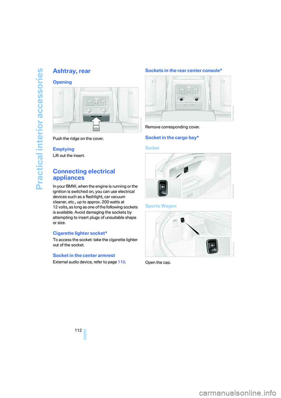 BMW 335XI 2008 Owners Manual Practical interior accessories
112
Ashtray, rear
Opening
Push the ridge on the cover.
Emptying
Lift out the insert.
Connecting electrical
appliances
In your BMW, when the engine is running or the
ig BMW 335XI 2008 Owners Manual Practical interior accessories
112
Ashtray, rear
Opening
Push the ridge on the cover.
Emptying
Lift out the insert.
Connecting electrical
appliances
In your BMW, when the engine is running or the
ig