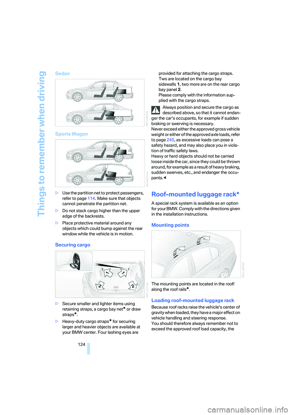 BMW 335XI 2008 Owners Manual Things to remember when driving
124
Sedan
Sports Wagon
>Use the partition net to protect passengers,
refer to page114. Make sure that objects
cannot penetrate the partition net.
>Do not stack cargo BMW 335XI 2008 Owners Manual Things to remember when driving
124
Sedan
Sports Wagon
>Use the partition net to protect passengers,
refer to page114. Make sure that objects
cannot penetrate the partition net.
>Do not stack cargo