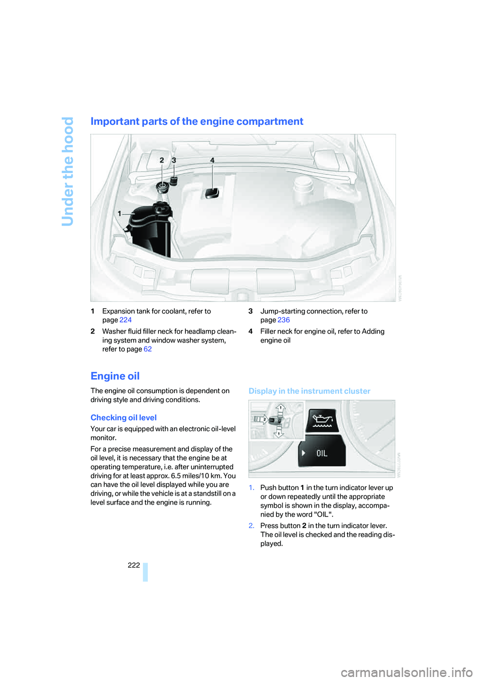 BMW 335XI 2008 Owners Manual Under the hood
222
Important parts of the engine compartment
1Expansion tank for coolant, refer to
page224
2Washer fluid filler neck for headlamp clean-
ing system and window washer system,
refer to BMW 335XI 2008 Owners Manual Under the hood
222
Important parts of the engine compartment
1Expansion tank for coolant, refer to
page224
2Washer fluid filler neck for headlamp clean-
ing system and window washer system,
refer to