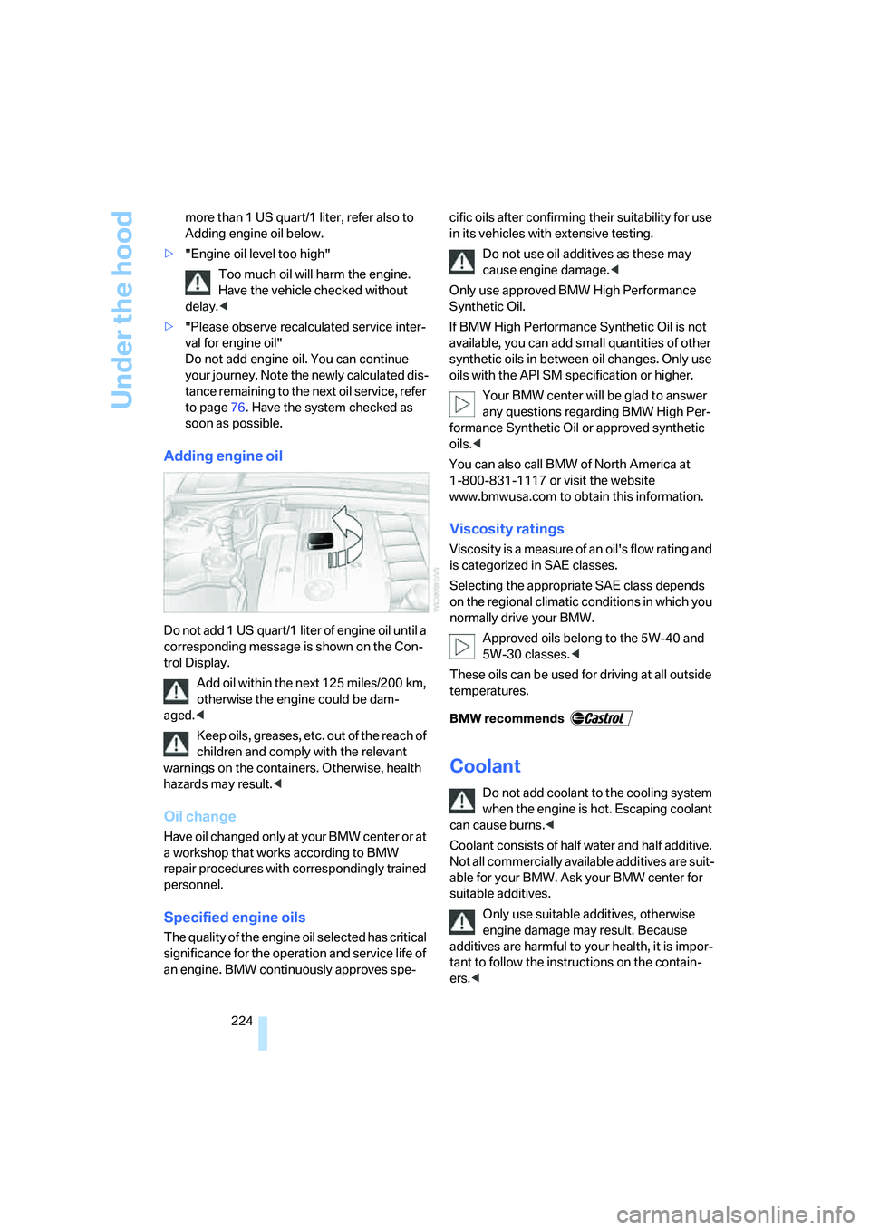 BMW 335XI 2008 Owners Manual Under the hood
224 more than 1 US quart/1 liter, refer also to
Adding engine oil below.
>"Engine oil level too high"
Too much oil will harm the engine.
Have the vehicle checked without
delay.<
>"Pl BMW 335XI 2008 Owners Manual Under the hood
224 more than 1 US quart/1 liter, refer also to
Adding engine oil below.
>"Engine oil level too high"
Too much oil will harm the engine.
Have the vehicle checked without
delay.<
>"Pl