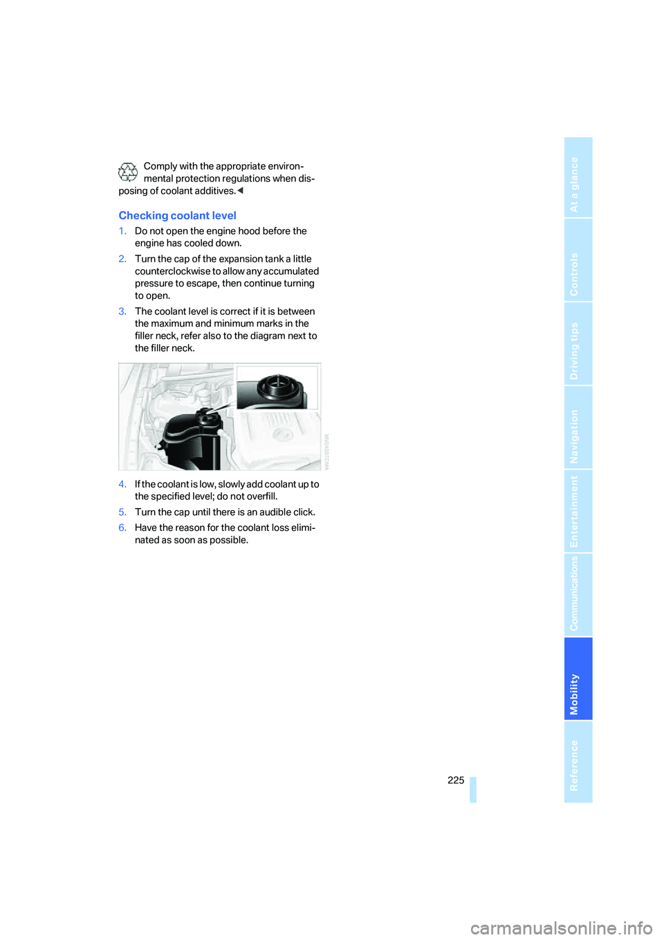 BMW 335XI 2008 Owners Manual Mobility
225Reference
At a glance
Controls
Driving tips
Communications
Navigation
Entertainment
Comply with the appropriate environ-
mental protection regulations when dis-
posing of coolant additive BMW 335XI 2008 Owners Manual Mobility
225Reference
At a glance
Controls
Driving tips
Communications
Navigation
Entertainment
Comply with the appropriate environ-
mental protection regulations when dis-
posing of coolant additive