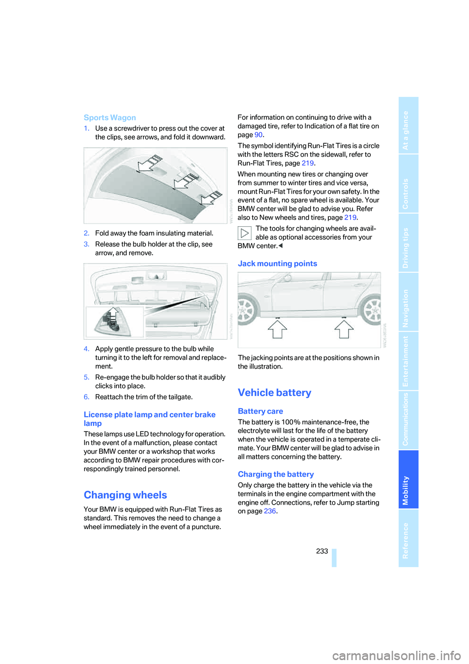BMW 335XI 2008 Owners Manual Mobility
233Reference
At a glance
Controls
Driving tips
Communications
Navigation
Entertainment
Sports Wagon
1.Use a screwdriver to press out the cover at
the clips, see arrows, and fold it downward BMW 335XI 2008 Owners Manual Mobility
233Reference
At a glance
Controls
Driving tips
Communications
Navigation
Entertainment
Sports Wagon
1.Use a screwdriver to press out the cover at
the clips, see arrows, and fold it downward