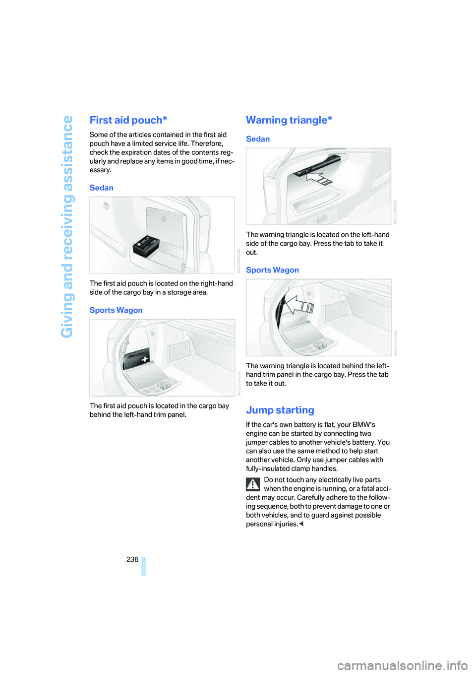 BMW 335XI 2008 Owners Manual Giving and receiving assistance
236
First aid pouch*
Some of the articles contained in the first aid
pouch have a limited service life. Therefore,
check the expiration dates of the contents reg-
ula BMW 335XI 2008 Owners Manual Giving and receiving assistance
236
First aid pouch*
Some of the articles contained in the first aid
pouch have a limited service life. Therefore,
check the expiration dates of the contents reg-
ula
