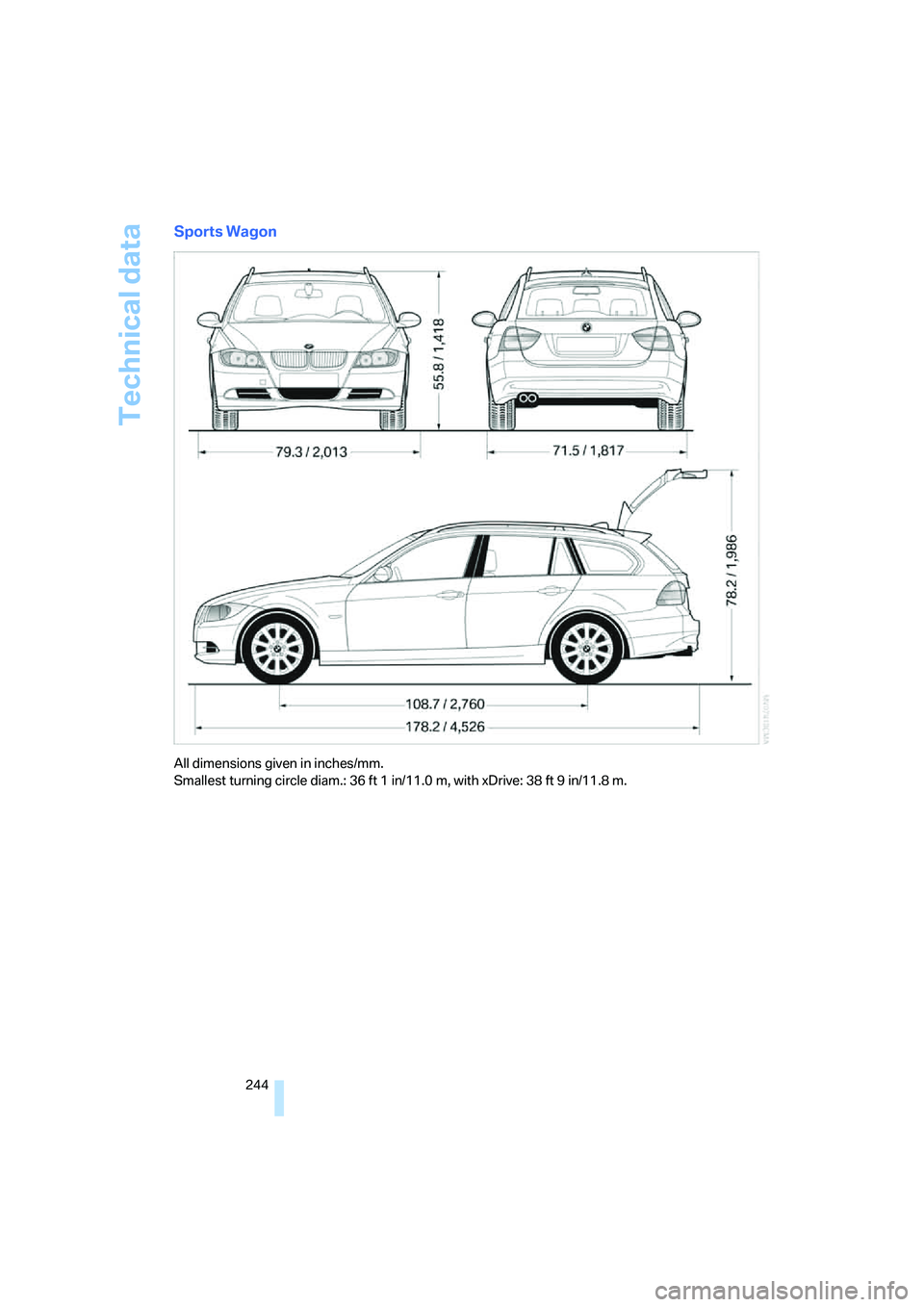 BMW 335XI 2008 Owners Manual Technical data
244
Sports Wagon
All dimensions given in inches/mm.
Smallest turning circle diam.: 36 ft 1 in/11.0 m, with xDrive: 38 ft 9 in/11.8 m. BMW 335XI 2008 Owners Manual Technical data
244
Sports Wagon
All dimensions given in inches/mm.
Smallest turning circle diam.: 36 ft 1 in/11.0 m, with xDrive: 38 ft 9 in/11.8 m.