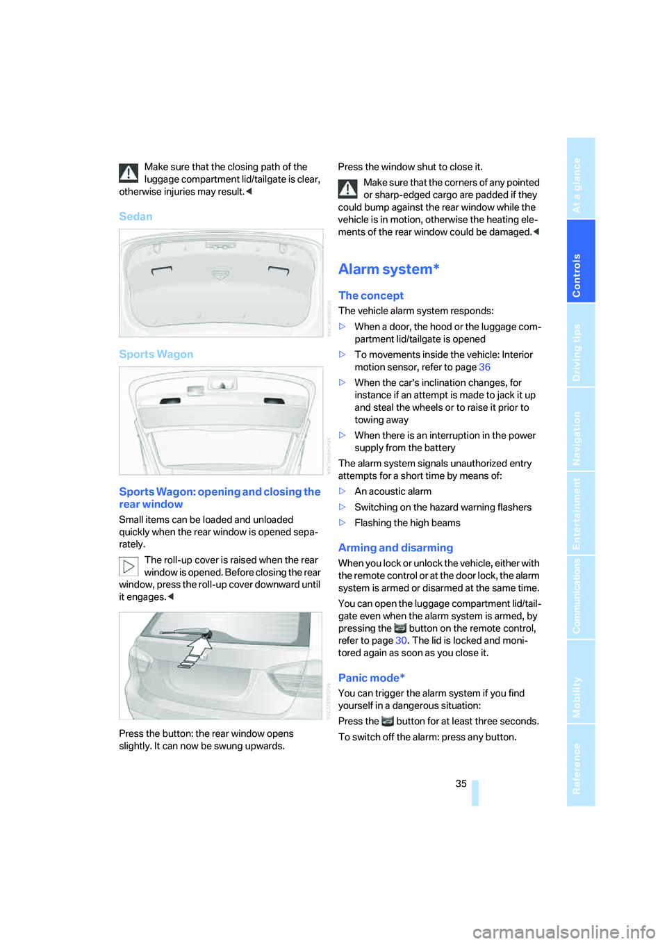 BMW 335XI 2008  Owners Manual Controls
 35Reference
At a glance
Driving tips
Communications
Navigation
Entertainment
Mobility
Make sure that the closing path of the 
luggage compartment lid/tailgate is clear, 
otherwise injuries m