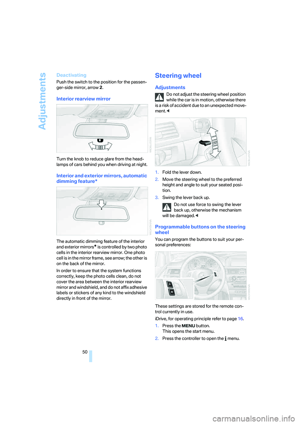 BMW 335XI 2008 Workshop Manual Adjustments
50
Deactivating
Push the switch to the position for the passen-
ger-side mirror, arrow 2.
Interior rearview mirror
Turn the knob to reduce glare from the head-
lamps of cars behind you whe BMW 335XI 2008 Workshop Manual Adjustments
50
Deactivating
Push the switch to the position for the passen-
ger-side mirror, arrow 2.
Interior rearview mirror
Turn the knob to reduce glare from the head-
lamps of cars behind you whe