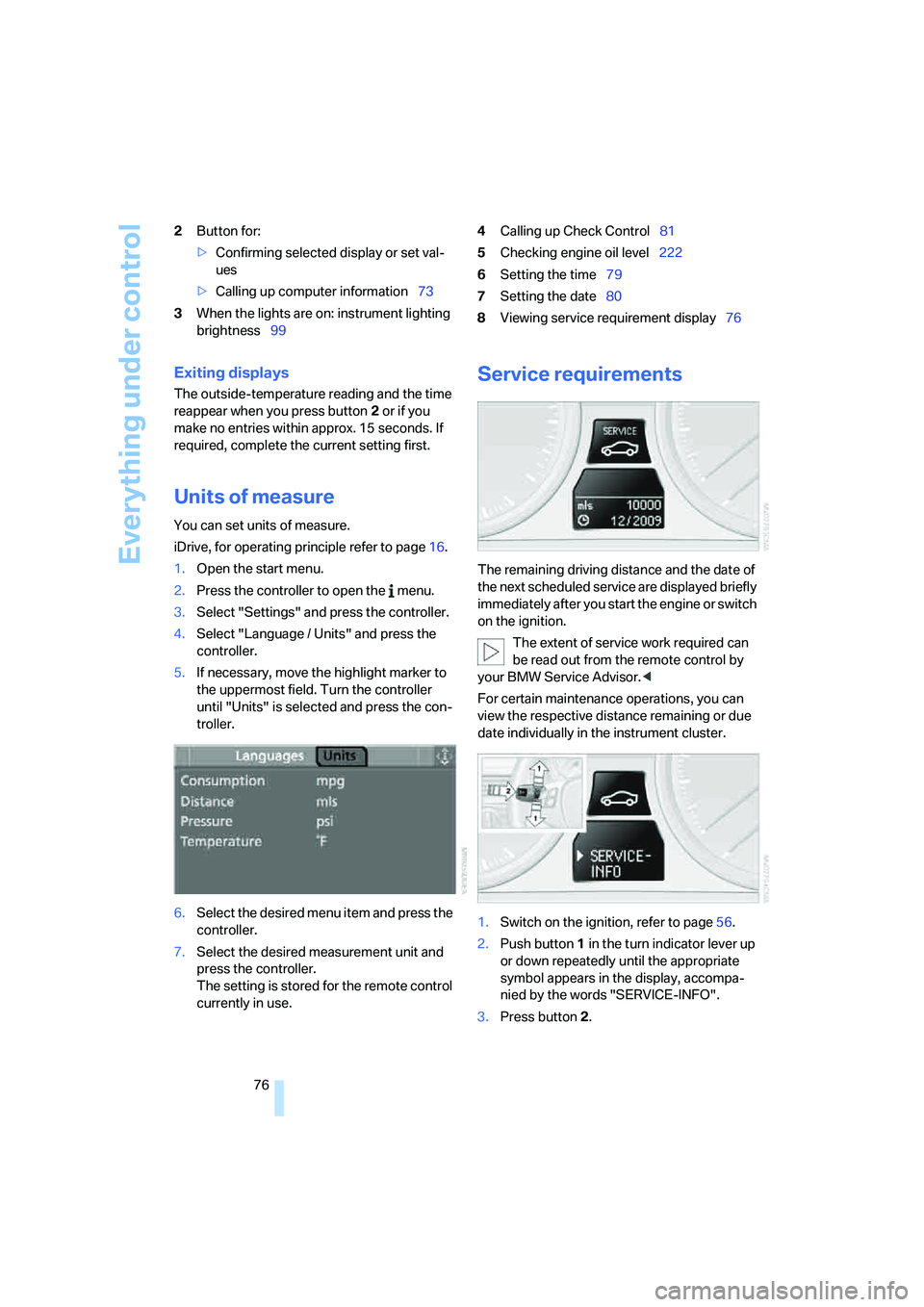 BMW 335XI 2008 Manual PDF Everything under control
76 2Button for:
>Confirming selected display or set val-
ues
>Calling up computer information73
3When the lights are on: instrument lighting
brightness994Calling up Check Con BMW 335XI 2008 Manual PDF Everything under control
76 2Button for:
>Confirming selected display or set val-
ues
>Calling up computer information73
3When the lights are on: instrument lighting
brightness994Calling up Check Con