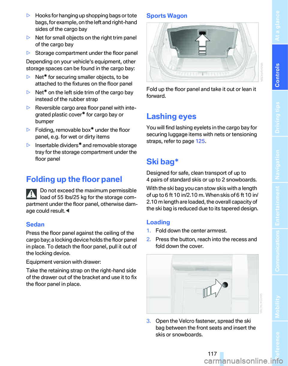 BMW 335XI 2007 Owners Manual Controls
117Reference
At a glance
Driving tips
Communications
Navigation
Entertainment
Mobility
>Hooks for hanging up shopping bags or tote
bags, for example, on the left and right-hand
sides of th BMW 335XI 2007 Owners Manual Controls
117Reference
At a glance
Driving tips
Communications
Navigation
Entertainment
Mobility
>Hooks for hanging up shopping bags or tote
bags, for example, on the left and right-hand
sides of th