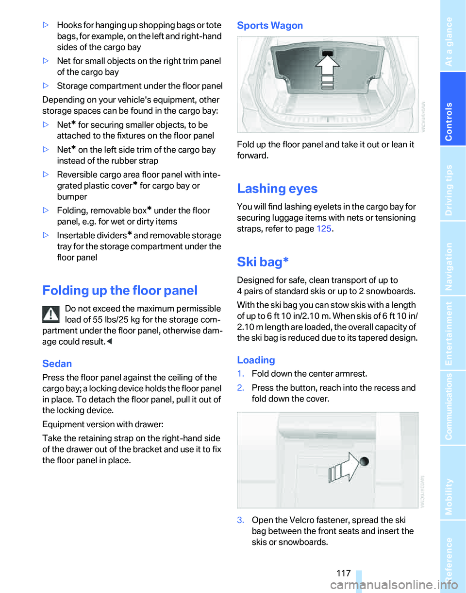BMW 335XI 2007  Owners Manual Controls
 117Reference
At a glance
Driving tips
Communications
Navigation
Entertainment
Mobility
>Hooks for hanging up shopping bags or tote 
bags, for example, on the left and right-hand 
sides of th