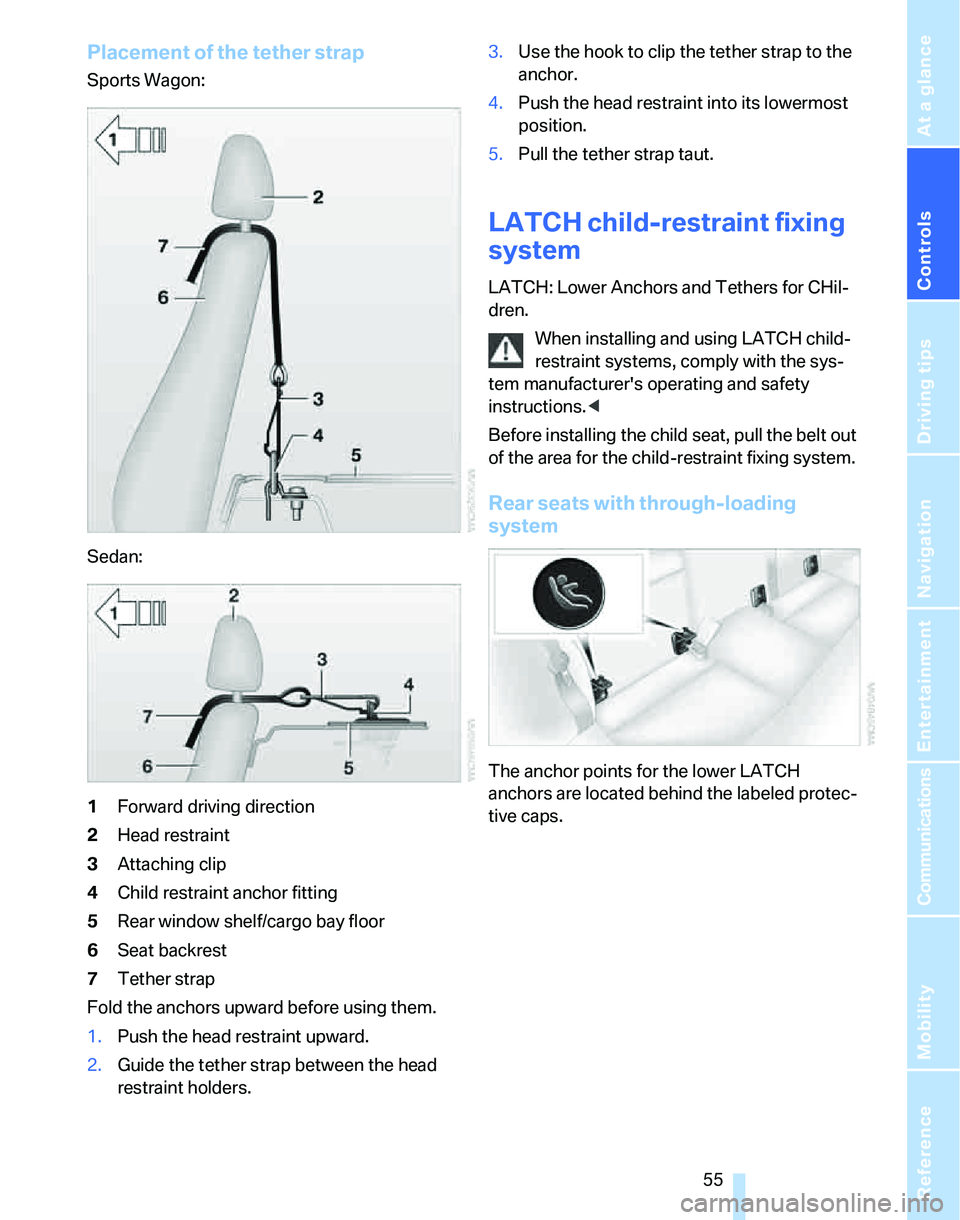 BMW 335XI 2007  Owners Manual Controls
 55Reference
At a glance
Driving tips
Communications
Navigation
Entertainment
Mobility
Placement of the tether strap
Sports Wagon:
Sedan:
1Forward driving direction
2Head restraint
3Attaching