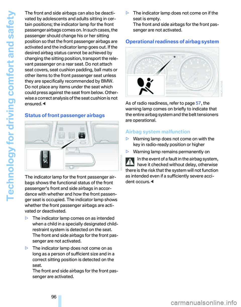 BMW 335XI 2007  Owners Manual Technology for driving comfort and safety
96 The front and side airbags can also be deacti-
vated by adolescents and adults sitting in cer-
tain positions; the indicator lamp for the front 
passenger 