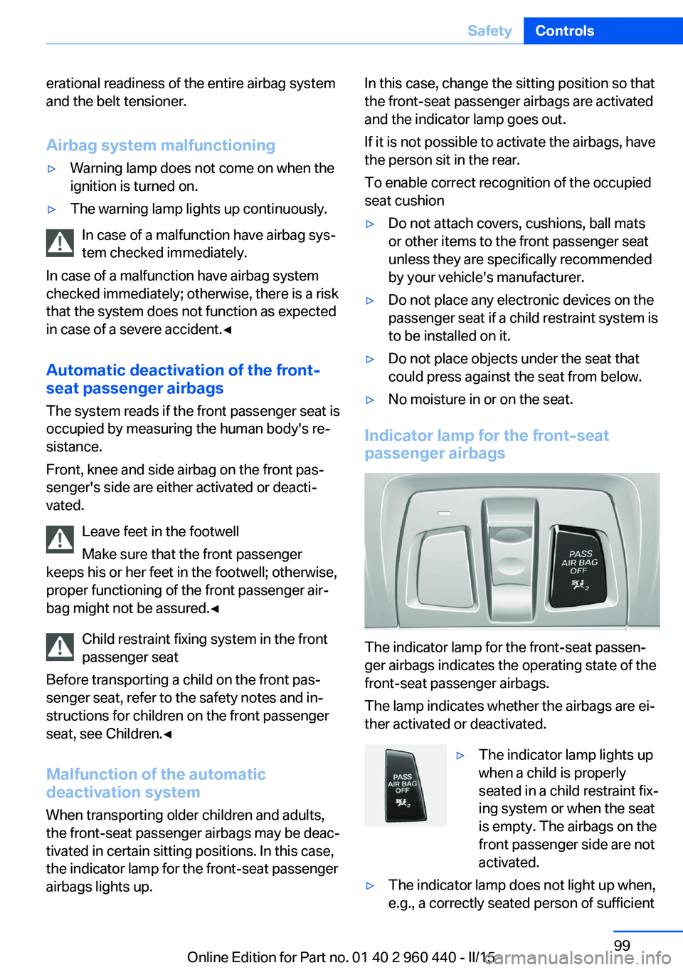 BMW 340I SEDAN 2016 Owners Manual erational readiness of the entire airbag system
and the belt tensioner.
Airbag system malfunctioning▷Warning lamp does not come on when the
ignition is turned on.▷The warning lamp lights up contin BMW 340I SEDAN 2016 Owners Manual erational readiness of the entire airbag system
and the belt tensioner.
Airbag system malfunctioning▷Warning lamp does not come on when the
ignition is turned on.▷The warning lamp lights up contin
