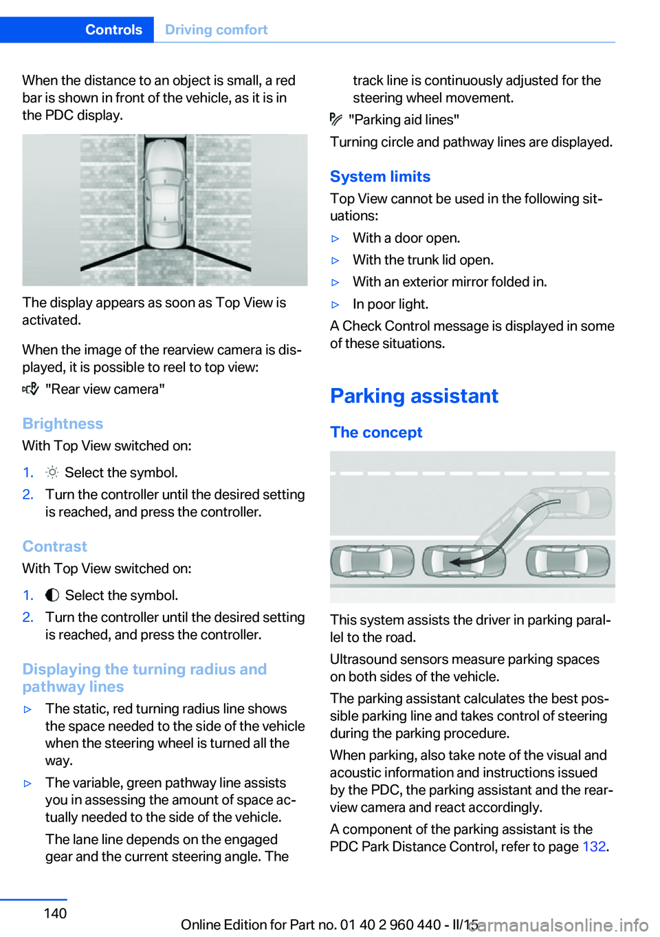 BMW 340I SEDAN 2016 Owners Manual When the distance to an object is small, a red
bar is shown in front of the vehicle, as it is in
the PDC display.
The display appears as soon as Top View is
activated.
When the image of the rearview c BMW 340I SEDAN 2016 Owners Manual When the distance to an object is small, a red
bar is shown in front of the vehicle, as it is in
the PDC display.
The display appears as soon as Top View is
activated.
When the image of the rearview c