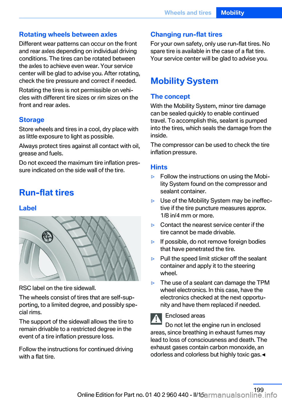 BMW 340I SEDAN 2016 Owners Manual Rotating wheels between axlesDifferent wear patterns can occur on the frontand rear axles depending on individual driving
conditions. The tires can be rotated between
the axles to achieve even wear. Y BMW 340I SEDAN 2016 Owners Manual Rotating wheels between axlesDifferent wear patterns can occur on the frontand rear axles depending on individual driving
conditions. The tires can be rotated between
the axles to achieve even wear. Y