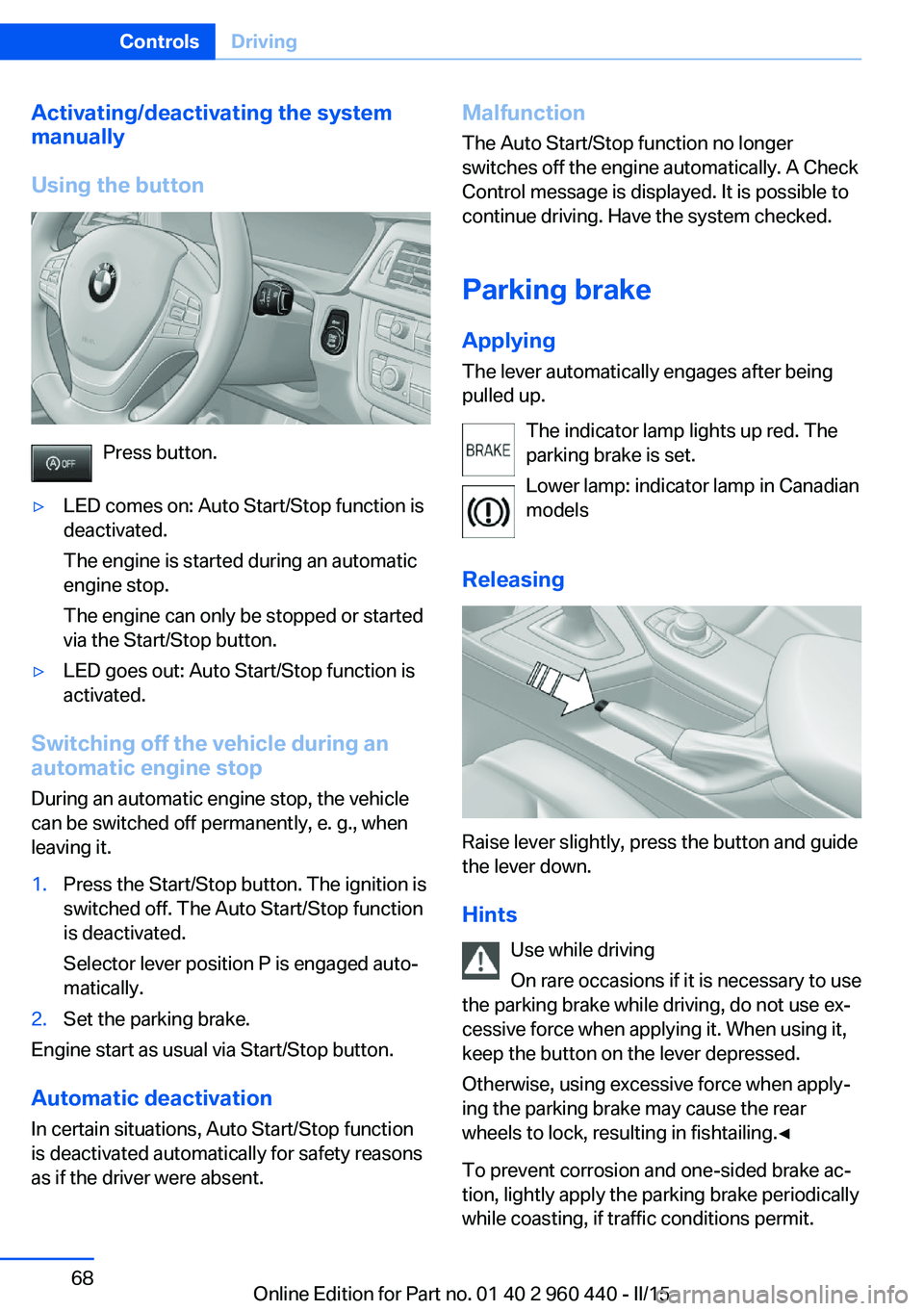 BMW 340I SEDAN 2016 Manual PDF Activating/deactivating the system
manually
Using the button
Press button.
▷LED comes on: Auto Start/Stop function is
deactivated.
The engine is started during an automatic
engine stop.
The engine c BMW 340I SEDAN 2016 Manual PDF Activating/deactivating the system
manually
Using the button
Press button.
▷LED comes on: Auto Start/Stop function is
deactivated.
The engine is started during an automatic
engine stop.
The engine c