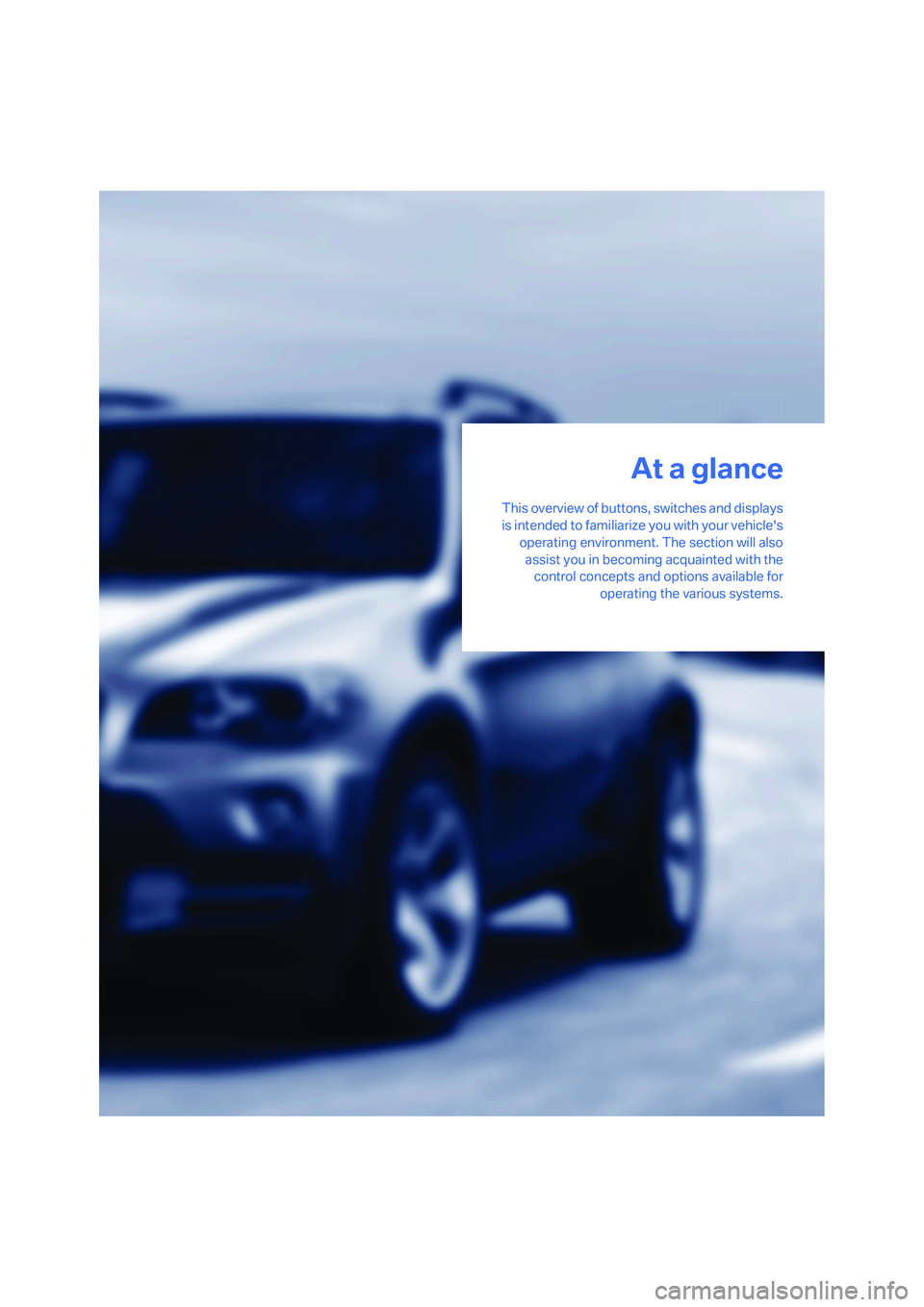 BMW 4.8I 2008 User Guide At a glance
This overview of buttons, switches and displays
is intended to familiarize you with your vehicles
operating environment. The section will also
assist you in becoming acquainted with the
c BMW 4.8I 2008 User Guide At a glance
This overview of buttons, switches and displays
is intended to familiarize you with your vehicles
operating environment. The section will also
assist you in becoming acquainted with the
c