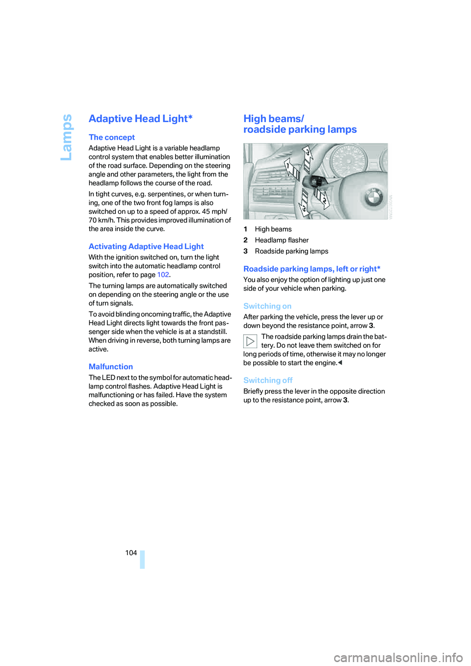 BMW 4.8I 2008 Owners Manual Lamps
104
Adaptive Head Light*
The concept
Adaptive Head Light is a variable headlamp
control system that enables better illumination
of the road surface. Depending on the steering
angle and other BMW 4.8I 2008 Owners Manual Lamps
104
Adaptive Head Light*
The concept
Adaptive Head Light is a variable headlamp
control system that enables better illumination
of the road surface. Depending on the steering
angle and other