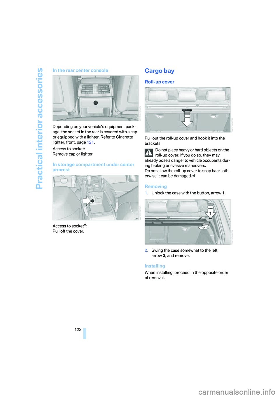 BMW 4.8I 2008 Owners Manual Practical interior accessories
122
In the rear center console
Depending on your vehicles equipment pack-
age, the socket in the rear is covered with a cap
or equipped with a lighter. Refer to Cigare BMW 4.8I 2008 Owners Manual Practical interior accessories
122
In the rear center console
Depending on your vehicles equipment pack-
age, the socket in the rear is covered with a cap
or equipped with a lighter. Refer to Cigare