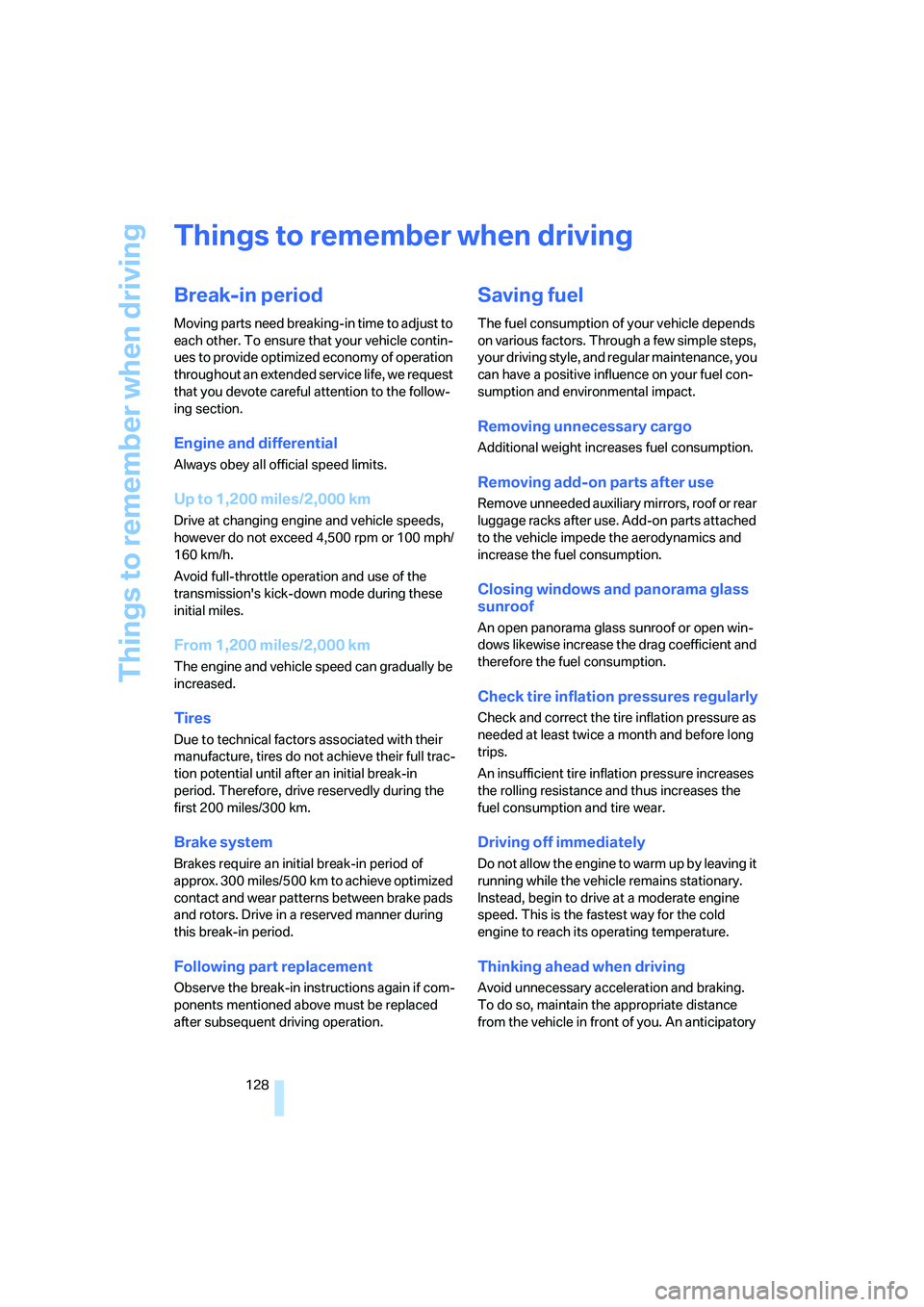 BMW 4.8I 2008 Owners Manual Things to remember when driving
128
Things to remember when driving
Break-in period
Moving parts need breaking-in time to adjust to
each other. To ensure that your vehicle contin-
ues to provide opti BMW 4.8I 2008 Owners Manual Things to remember when driving
128
Things to remember when driving
Break-in period
Moving parts need breaking-in time to adjust to
each other. To ensure that your vehicle contin-
ues to provide opti