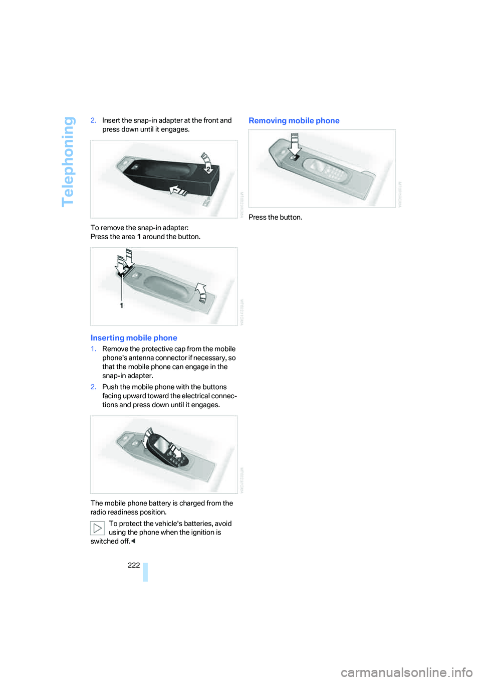 BMW 4.8I 2008 Owners Manual Telephoning
222 2.Insert the snap-in adapter at the front and
press down until it engages.
To remove the snap-in adapter:
Press the area 1 around the button.
Inserting mobile phone
1.Remove the prote BMW 4.8I 2008 Owners Manual Telephoning
222 2.Insert the snap-in adapter at the front and
press down until it engages.
To remove the snap-in adapter:
Press the area 1 around the button.
Inserting mobile phone
1.Remove the prote